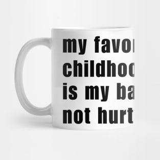 My Favorite Childhood Memory Is My Back Not Hurting Mug